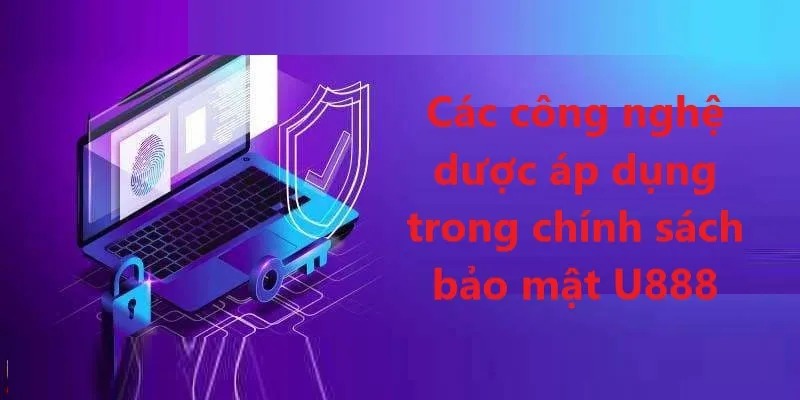 Những công nghệ tiến tiến nhất được nền tảng U888 áp dụng vào hệ thống