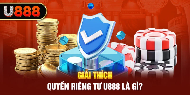 Quyền riêng tư U888 đem lại nhiều tích cực cho nền tảng