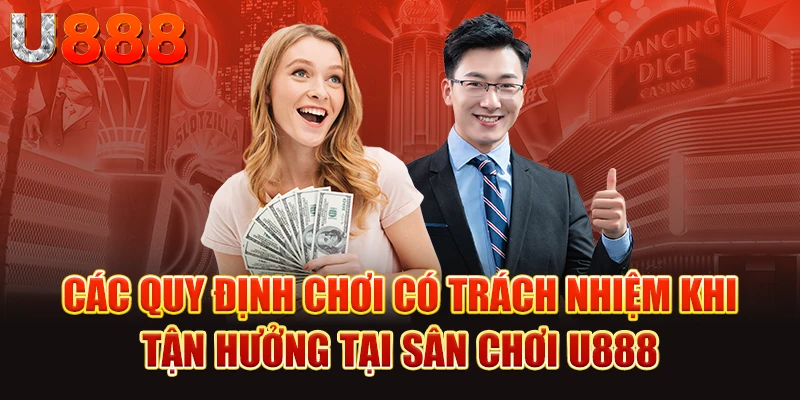 Các điều khoản cần nắm trong chính sách chơi có trách nhiệm U888