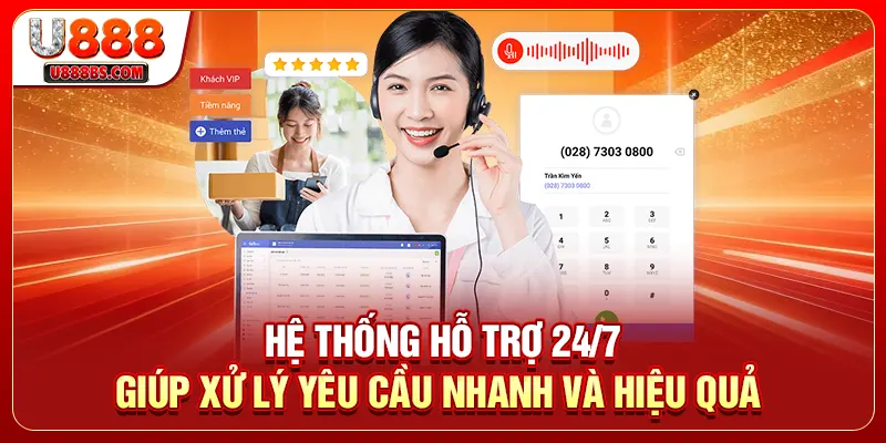 Hệ thống hỗ trợ 24/7 giúp xử lý yêu cầu nhanh và hiệu quả 