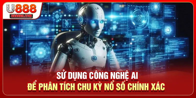 Sử dụng công nghệ AI để phân tích chu kỳ nổ số chính xác