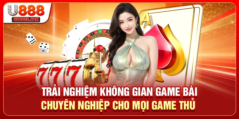 Trải nghiệm không gian game bài chuyên nghiệp cho mọi game thủ 